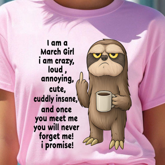 MARCH – I am crazy, loud, annoying, cute, cuddly, insane - Birthday T Shirt For Woman - TRNN03 (SKU2603-291-03)