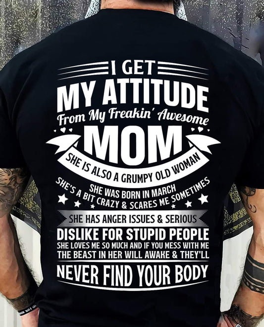 MARCH - I Get My Attitude From My Freakin' Awesome Mom – Funny Son Shirt | Perfect Gift From Mom To Son - TRNN03 (SKU2603-66-03)