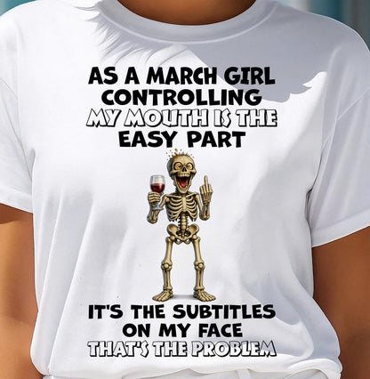 MARCH - Controlling My Mouth Is Easy But My Face Has Subtitles - BIRTHDAY GIFT T-SHIRT FOR WOMEN - TRNN03 (SKU2603-227-03)