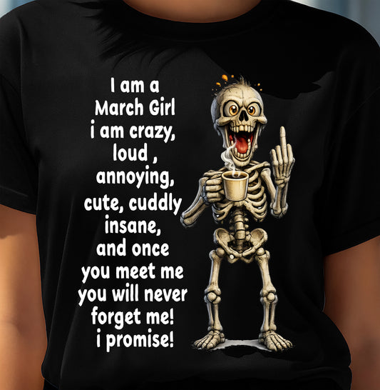 MARCH – I am crazy, loud, annoying, cute, cuddly, insane - Birthday T Shirt For Woman - TRNN03 (SKU2603-272-03)
