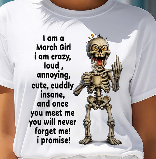 MARCH - A Little Crazy, Sassy, Loud & Impossible To Forget - BIRTHDAY GIFT T-SHIRT FOR WOMEN - TRNN03 (SKU2602-220-03)