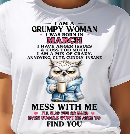 MARCH - I AM A GRUMPY WOMAN - Birthday T Shirt For Woman - TRNN03 (SKU2604-116-03)