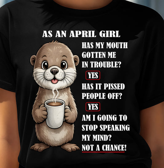 APRIL – HAS MY MOUTH GOTTEN ME IN THE TROUBLE? - Birthday T Shirt For Woman - TRNN04 (SKU2604-36-04)