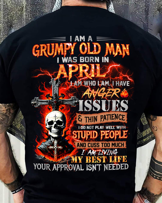 GRUMPY OLD MAN WAS BORN IN APRIL - I AM WHO I AM I HAVE ANGER ISSUES & THIN PATIENCE - TRNN04 (SKU12-319-04)