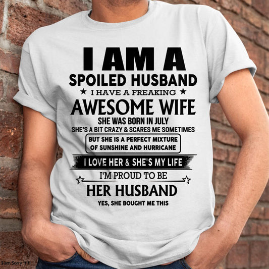 July - I Am A Spoiled Husband I Have A Freaking Awesome Wife - Gift For Husband From Wife - TRNN07 (SKU-HUS-TS-07)
