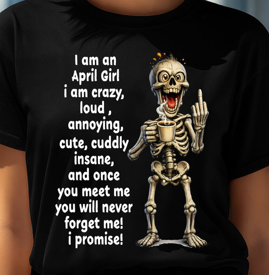 APRIL – I am crazy, loud, annoying, cute, cuddly, insane - Birthday T Shirt For Woman - TRNN04 (SKU2603-272-04)