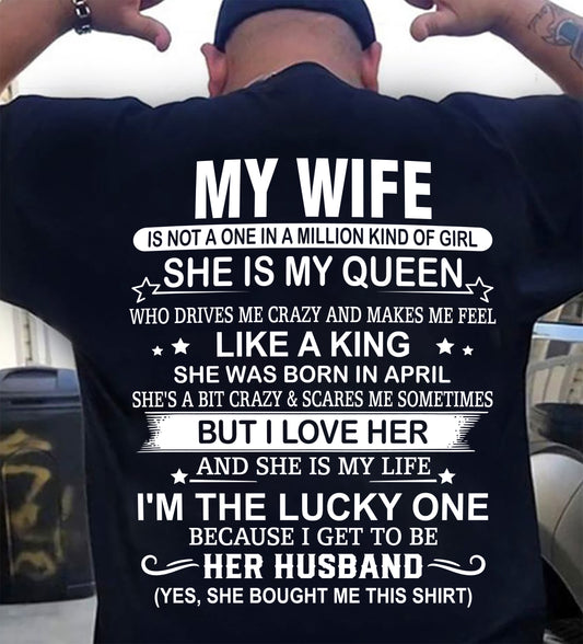 APRIL - MY WIFE IS MY QUEEN I'M LUCKY ONE TO GET HER HUSBAND - T Shirt For Husband From Wife - TRNN04 (SKU2602-13-04)