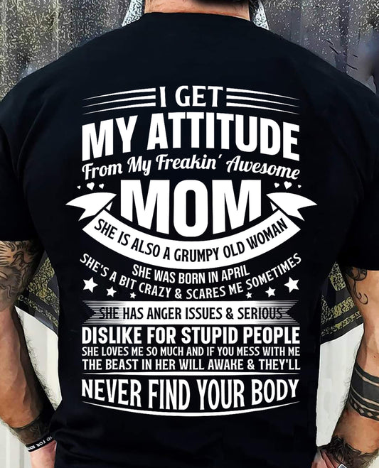 APRIL - I Get My Attitude From My Freakin' Awesome Mom – Funny Son Shirt | Perfect Gift From Mom To Son - TRNN04 (SKU2603-66-04)