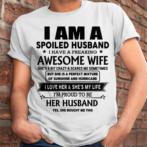 I Am A Spoiled Husband I Have A Freaking Awesome Wife - Gift For Husband From Wife - TRNN00 (SKU-HUS-TS-00)