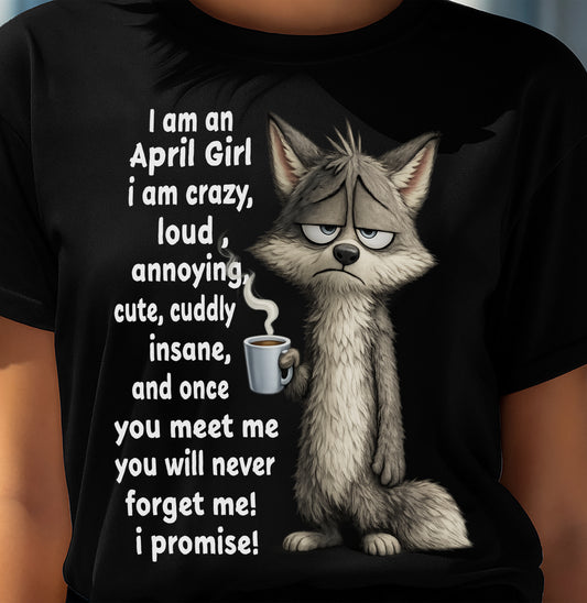 APRIL - A Little Crazy, Sassy, Loud & Impossible To Forget - BIRTHDAY GIFT T-SHIRT FOR WOMEN - TRNN04 (SKU2602-222-04)