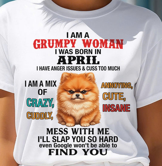 APRIL - I AM A GRUMPY WOMAN - Birthday T Shirt For Woman - TRNN04 (SKU2605-229-04)