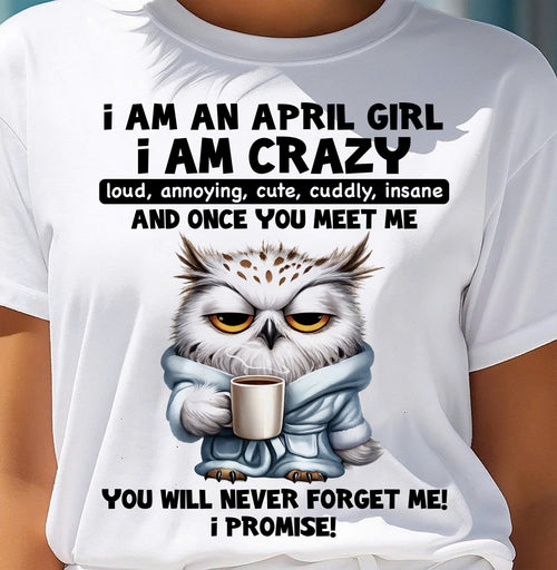 APRIL - A Little Crazy, Sassy, Loud & Impossible To Forget - BIRTHDAY GIFT T-SHIRT FOR WOMEN - TRNN04 (SKU2603-197-04)