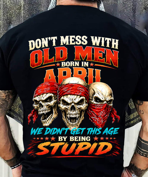 APRIL - WE DON'T GET TO THIS AGE BY BEING STUPID - T Shirt For Strongman - TRNN04 (SKU2608-173-04)