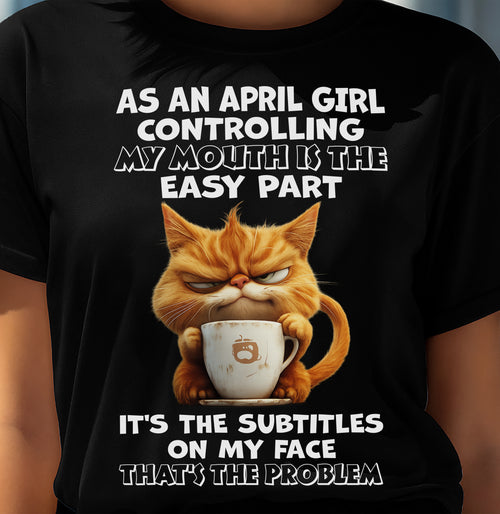 APRIL - Controlling My Mouth Is Easy But My Face Has Subtitles - BIRTHDAY GIFT T-SHIRT FOR WOMEN - TRNN04 (SKU2603-229-04)