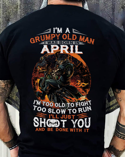 I'M A GRUMPY OLD MAN I WAS BORN IN APRIL - I'M TOO OLD TO FIGHT TOO SLOW TO RUN - TRNN04 (SKU07-64-04)