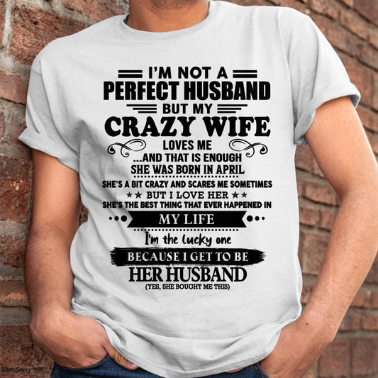 April - I Am Not A Perfect Husband But My Crazy Wife Love Me And That Is Enough - Gift For Husband From Wife - TRNN04 (SKU-QHUSBAND-04)
