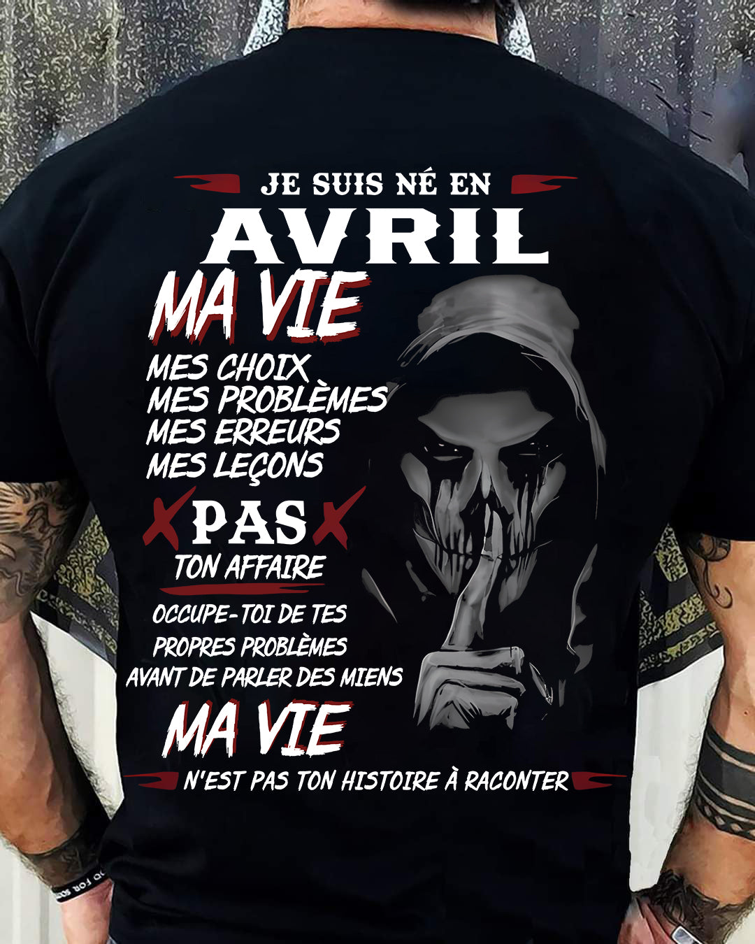 Je Suis Né en Avril – Ma Vie, Mes Choix – T-Shirt Homme Fort Caractère - TRNN04 (SKU12-269-04)