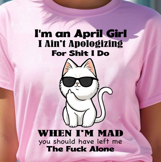 APRIL – I Ain't Apologizing For Shit I Do - Birthday T Shirt For Woman - TRNN04 (SKU2603-284-04)