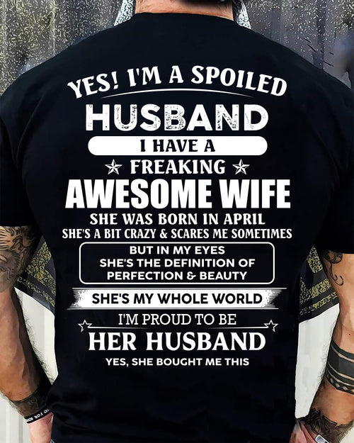 APRIL - YES! I'M A SPOILED HUSBAND - T SHIRT FOR FOR HUSBAND FROM WIFE - TRNN04 (SKU2606-86-04)