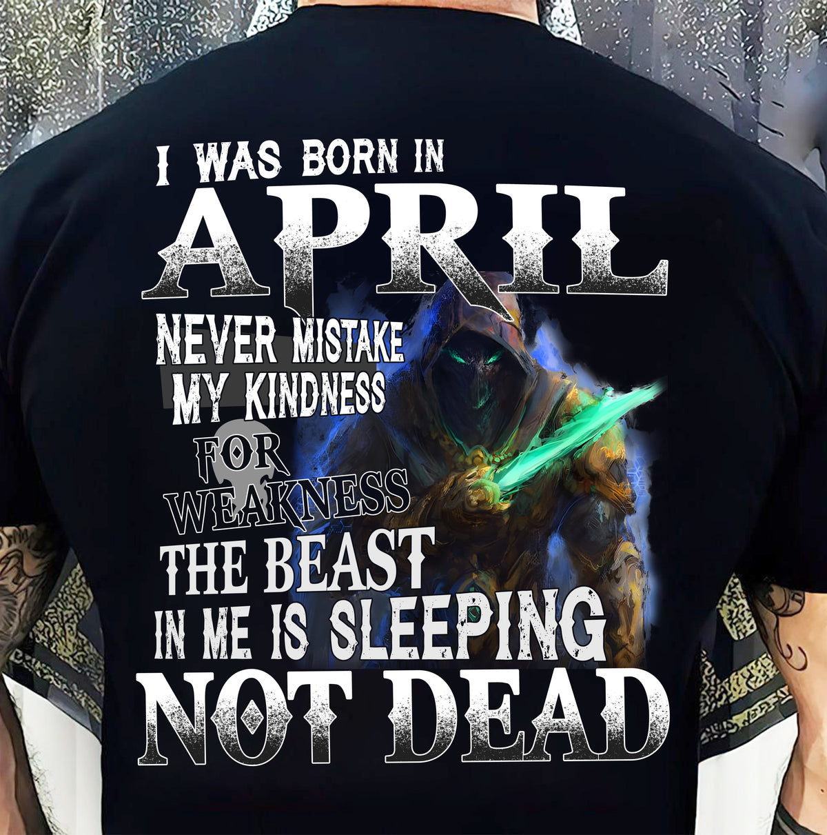 APRIL MAN - NEVER MISTAKE MY KINDNESS FOR WEAKNESS THE BEAST IN ME IS SLEEPING NOT DEAD  - TRNN04 (SKU26T-01121-04)