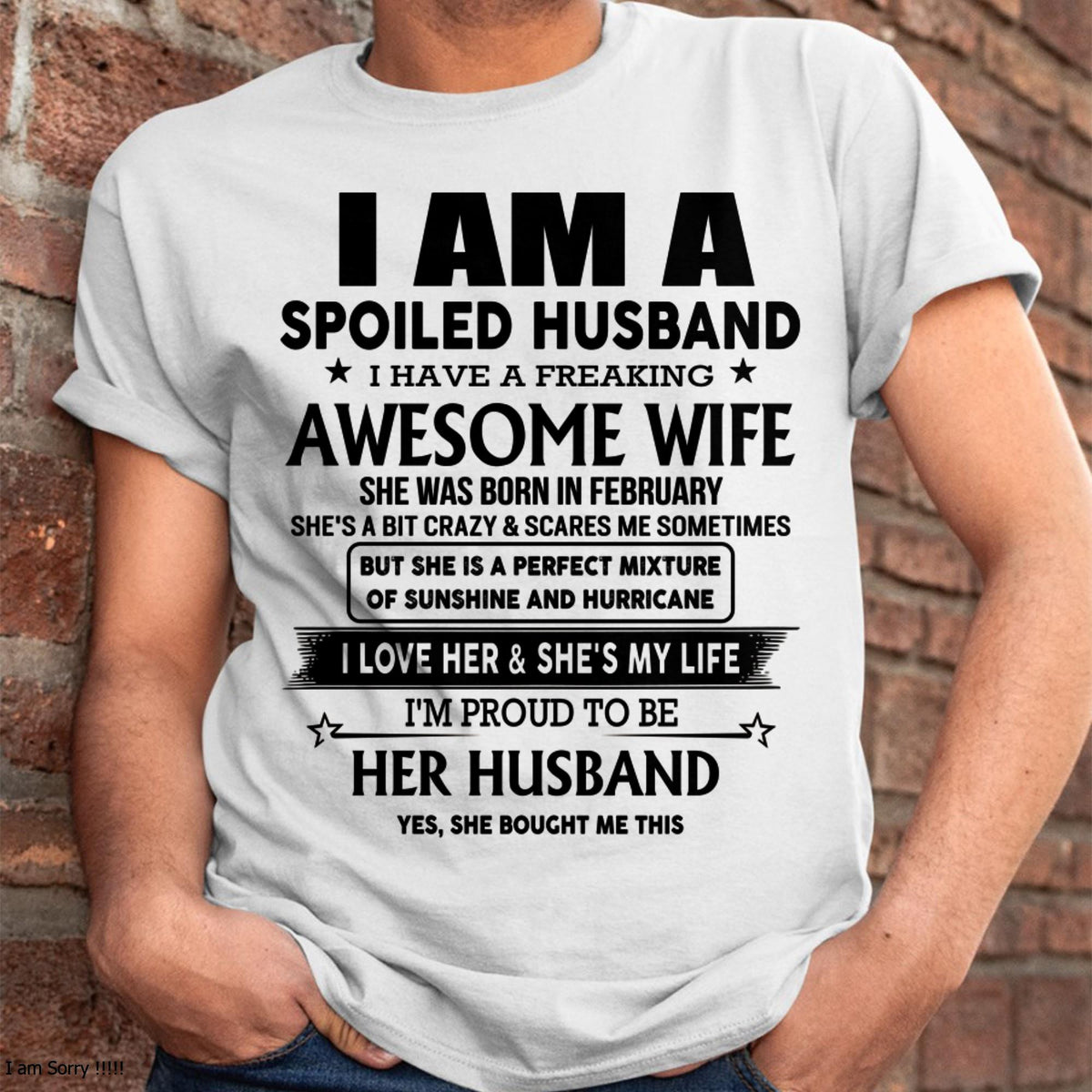 February - I Am A Spoiled Husband I Have A Freaking Awesome Wife - Gift For Husband From Wife - TRNN02 (SKU-HUS-TS-02)