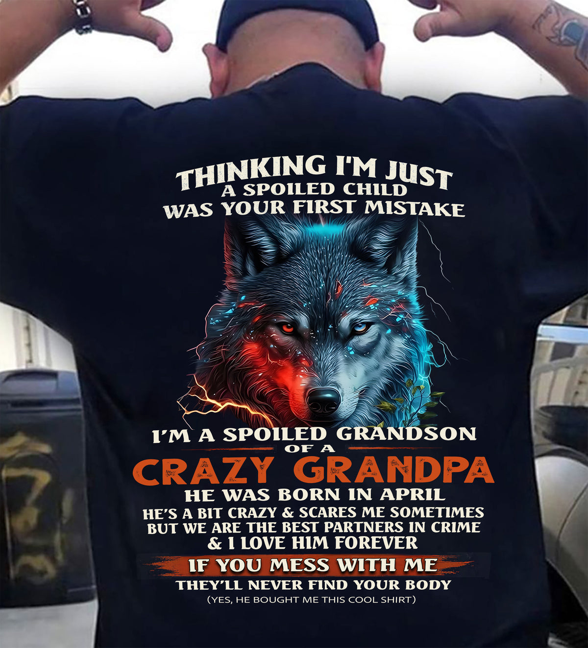 APRIL - THINKING I'M JUST A SPOILED CHILD OF CRAZY GRANDPA - T Shirt From Grandpa to Grandson - TRNN04 (SKU26T-01-43-04)