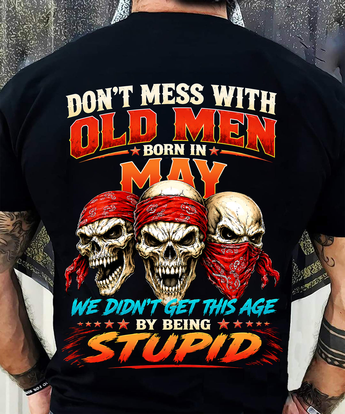 MAY - WE DON'T GET TO THIS AGE BY BEING STUPID - T Shirt For Strongman - TRNN05 (SKU2608-173-05)
