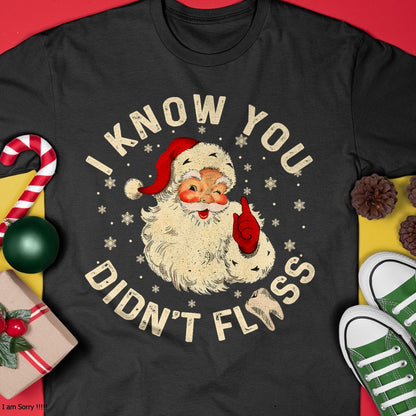 Christmas Shirts for Family, Funny christmas shirts, Christmas Unisex T-Shirt/Hoodie/Sweatshirt HLT00 - Funny Santa I Know You Didn_t Floss Dentist Dental Christmas T-Shirt