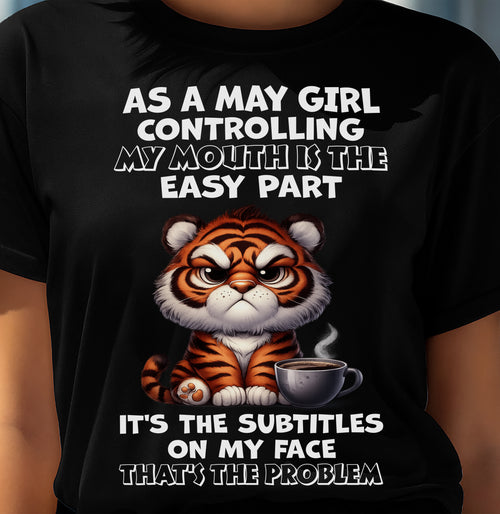MAY – CONTROLLING MY MOUTH IS THE EASY PART - Birthday T Shirt For Woman - TRNN05 (SKU2603-359-05)
