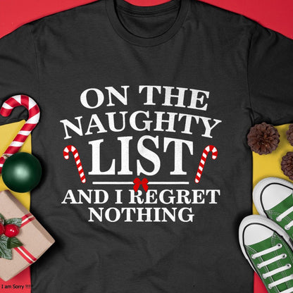 On The Naughty List And I Regret Nothing Funny Xmas Shirt T-Shirt - Christmas Unisex T-Shirt/Hoodie/Sweatshirt - TRNN00
