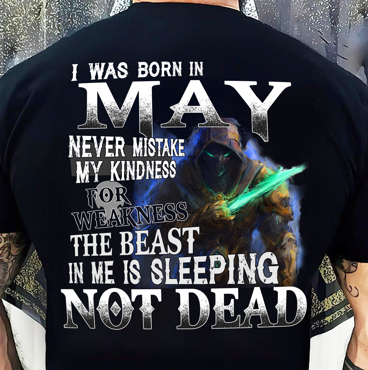 MAY MAN - NEVER MISTAKE MY KINDNESS FOR WEAKNESS THE BEAST IN ME IS SLEEPING NOT DEAD  - TRNN05 (SKU26T-01121-05)