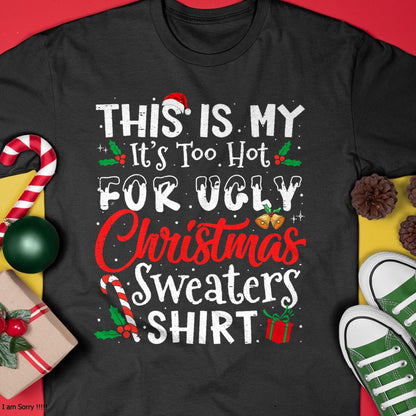 Christmas Shirts for Family, Funny christmas shirts, Christmas Unisex T-Shirt/Hoodie/Sweatshirt HLT00 - This Is My It's Too Hot For Ugly Christmas Sweaters T-Shirt