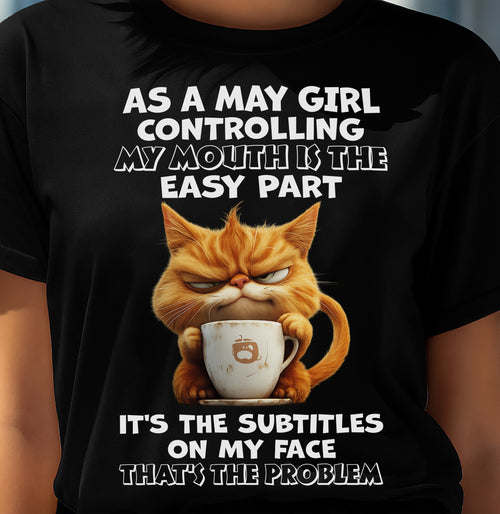 MAY - Controlling My Mouth Is Easy But My Face Has Subtitles - BIRTHDAY GIFT T-SHIRT FOR WOMEN - TRNN05 (SKU2603-229-05)