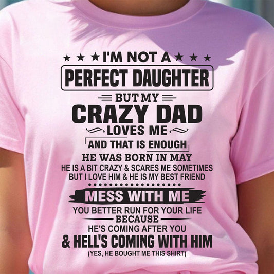 MAY - I'M NOT PERFECT DAUGHTER BUT MY CRAZY DAD LOVES ME THAT ENOUGH - T SHIRT FROM DAD - TRNN05 (SKU26T-01292-05)