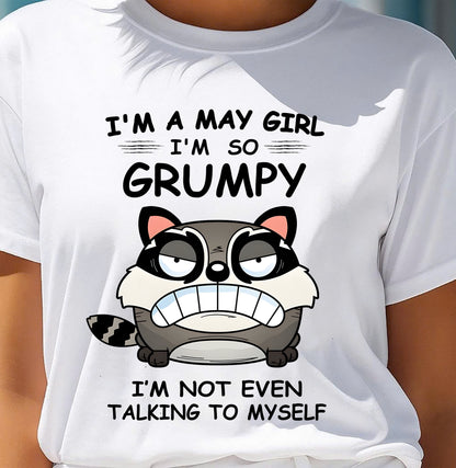 MAY GIRL - I'm So Grumpy I'm Not Even Talking To Myself - BIRTHDAY GIFT T-SHIRT FOR WOMEN - TRNN05 (SKU2603-32-05)