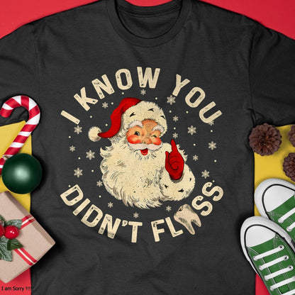 Funny Santa I Know You Didn't Floss Dentist Dental Christmas T-Shirt - Christmas Unisex T-Shirt/Hoodie/Sweatshirt - TRNN00