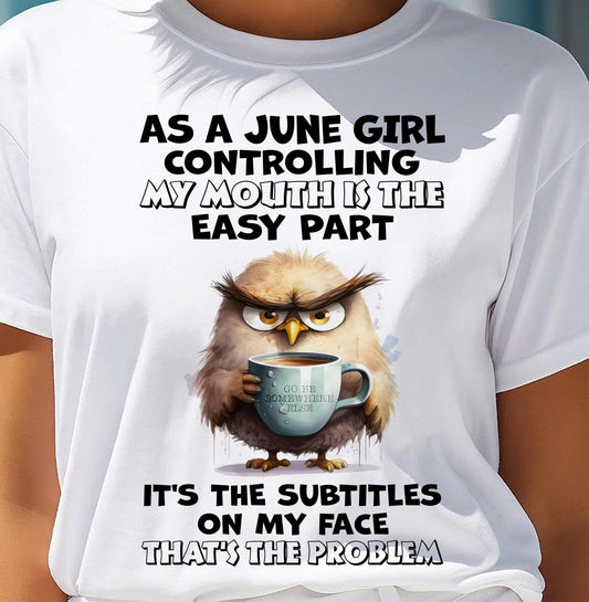 JUNE – CONTROLLING MY MOUTH IS THE EASY PART - Birthday T Shirt For Woman - TRNN06 (SKU2603-357-06)