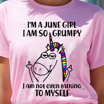 JUNE GIRL - I'm So Grumpy I'm Not Even Talking To Myself - BIRTHDAY GIFT T-SHIRT FOR WOMEN - TRNN06 (SKU2603-33-06)