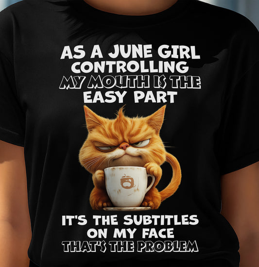 JUNE - Controlling My Mouth Is Easy But My Face Has Subtitles - BIRTHDAY GIFT T-SHIRT FOR WOMEN - TRNN06 (SKU2603-229-06)