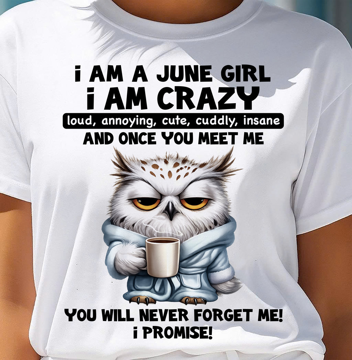 JUNE - A Little Crazy, Sassy, Loud & Impossible To Forget - BIRTHDAY GIFT T-SHIRT FOR WOMEN - TRNN06 (SKU2603-197-06)