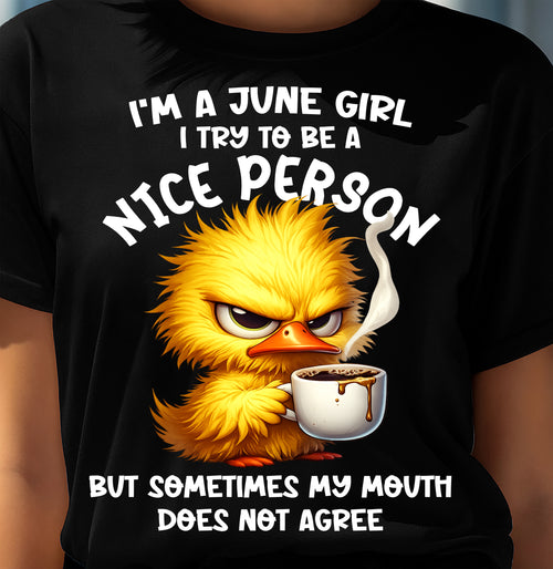 JUNE GIRL - Try To Be A Nice Person But Sometimes My Mouth Doesn’t Agree - BIRTHDAY GIFT T-SHIRT FOR WOMEN - TRNN06 (SKU2603-129-06)