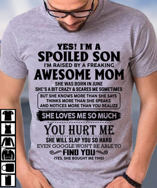 JUNE - YES! I AM A SPOILED SON OF AWESOME MOM LOVES ME SO MUCH - T SHIRT FROM MOM TO SON - TRNN06 (SKU-SPW-06)