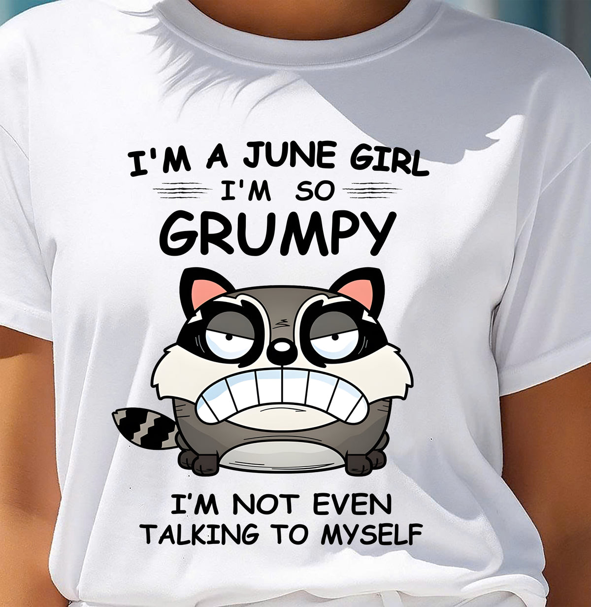 JUNE GIRL - I'm So Grumpy I'm Not Even Talking To Myself - BIRTHDAY GIFT T-SHIRT FOR WOMEN - TRNN06 (SKU2603-32-06)