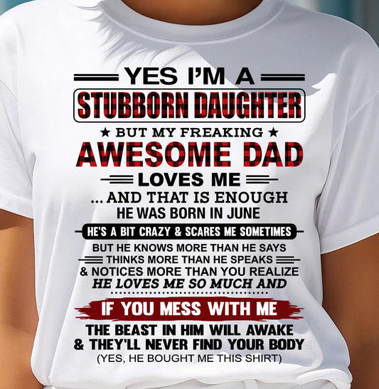 JUNE - Yes I’m A Stubborn Daughter T-Shirt – Gift From Dad / Man - TRNN06 (SKU2607-216-06)
