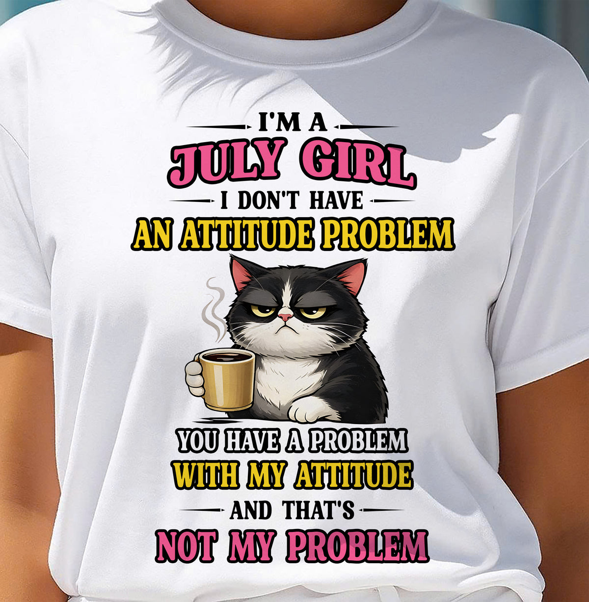 JUNE - I DON'T HAVE AN ATTITUDE PROBLEM - Birthday T Shirt For Woman - TRNN06 (SKU2604-59-06)