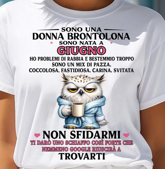 GIUGNO - SONO UNA DONNA BRONTOLONA - Maglietta Di Compleanno Da Donna - ITA/TRNN06 (SKU2605-298-06)