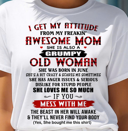 JUNE - I Get My Attitude From My Awesome Mom | Lovely T-Shirt From Mom To Daughter - TRNN06 (SKU2603-136-06)