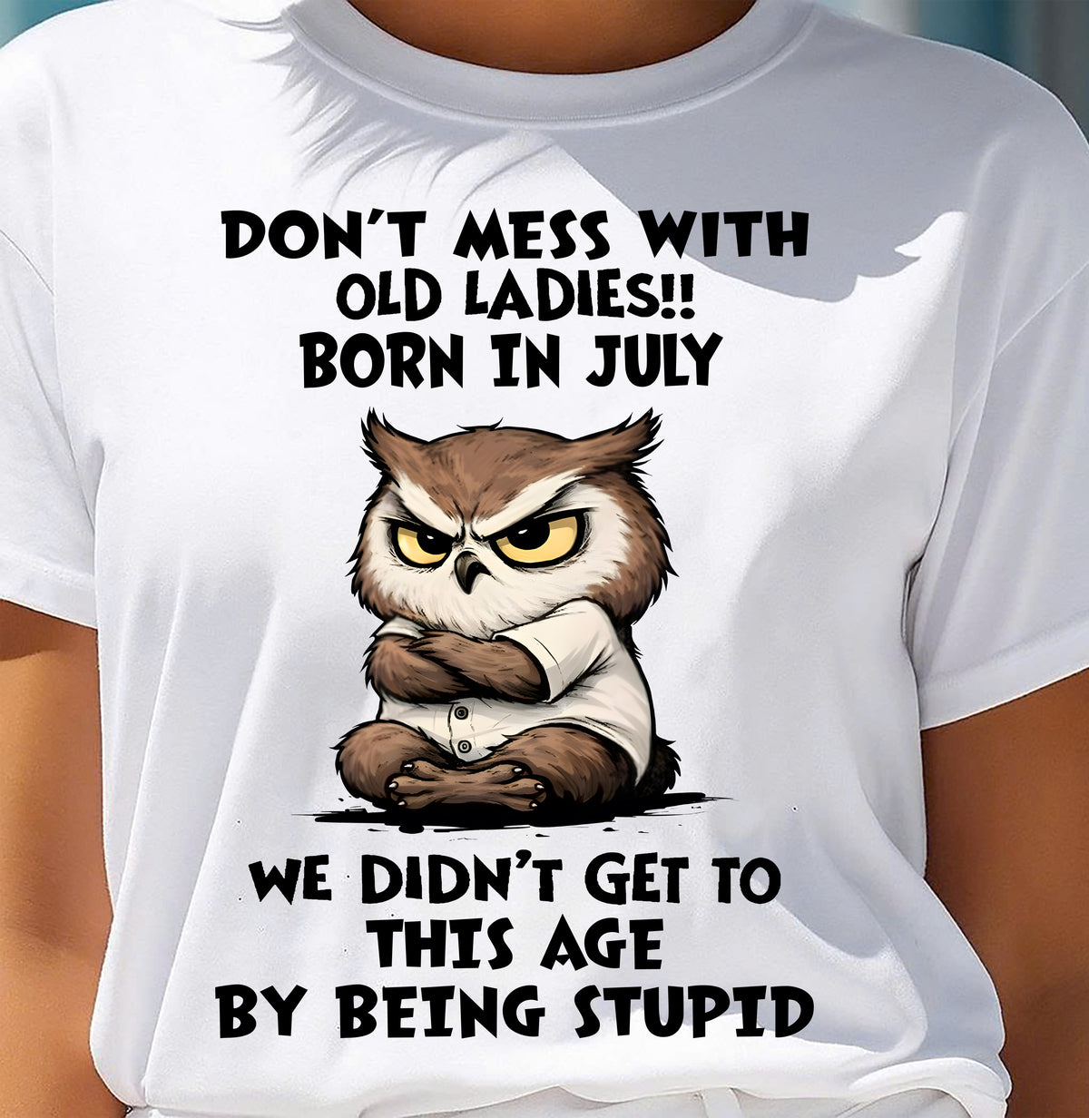 JULY – DON'T MESS WITH OLD LADY - Birthday T Shirt For Woman - TRNN07 (SKU2603-40-07)