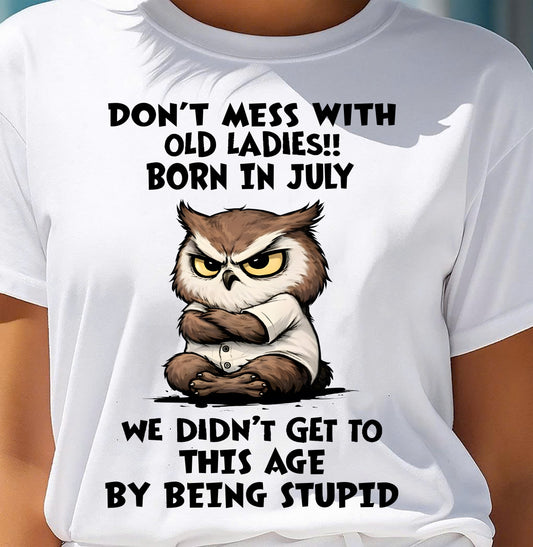 JULY – DON'T MESS WITH OLD LADY - Birthday T Shirt For Woman - TRNN07 (SKU2603-40-07)