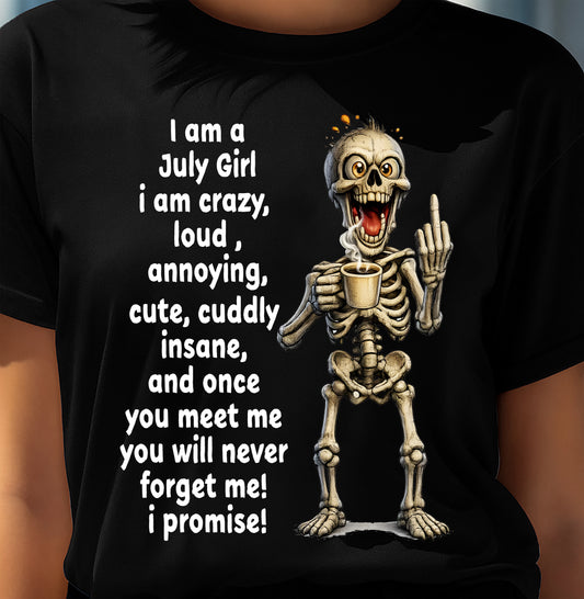JULY – I am crazy, loud, annoying, cute, cuddly, insane - Birthday T Shirt For Woman - TRNN07 (SKU2603-272-07)